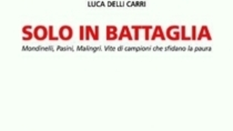 Solo in battaglia. Luca Delli Carri racconta tra avventura e confessione le imprese di Mondinelli, M