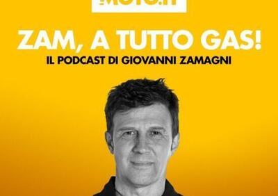 Zam, a tutto gas! Il Podcast di domenica 18