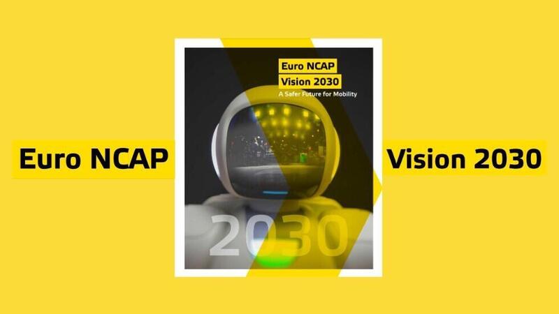 Euro NCAP Vision 2030: pi&ugrave; test per una maggiore sicurezza