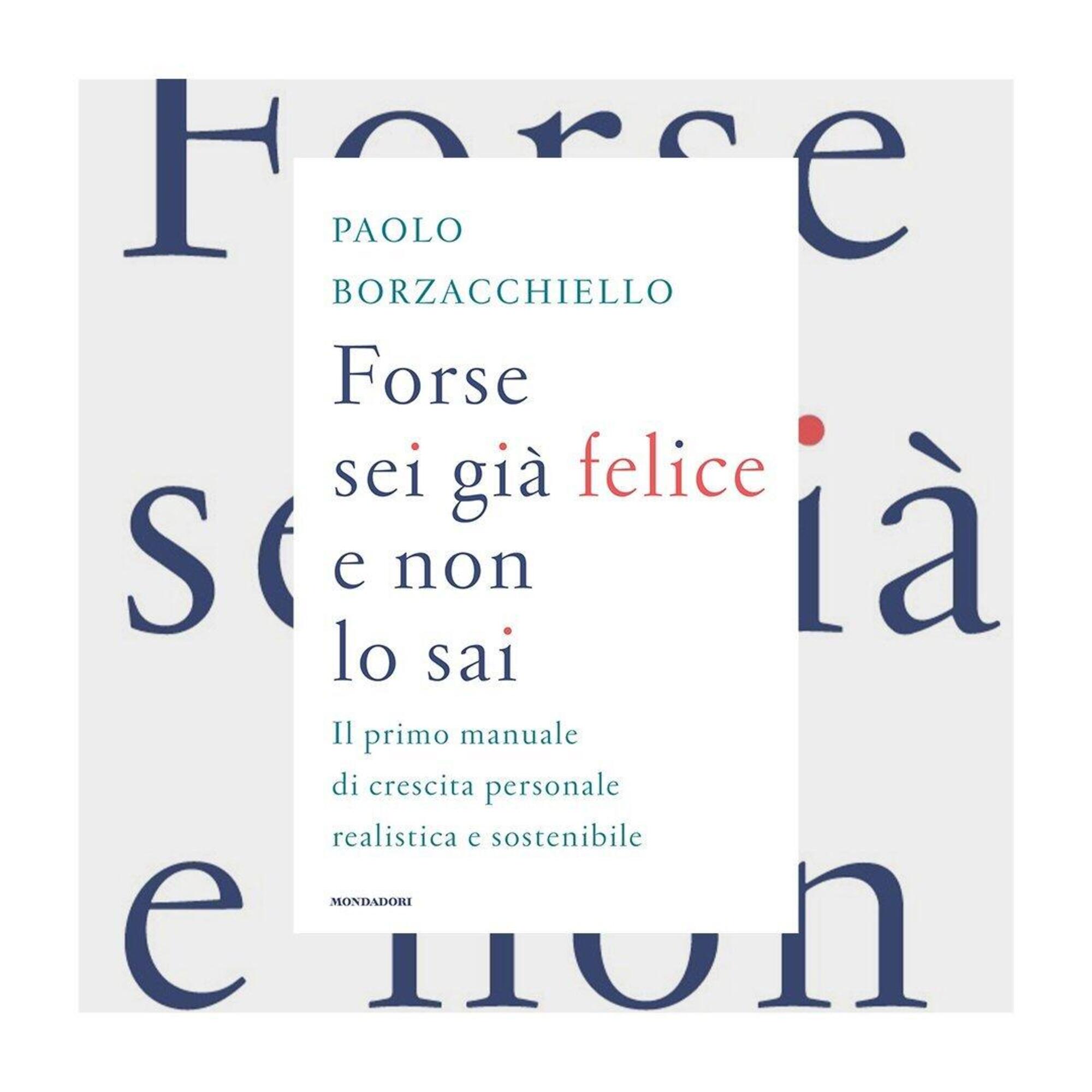 Forse sei gi&agrave; felice e non lo sai, il nuovo libro di Paolo Borzacchiello