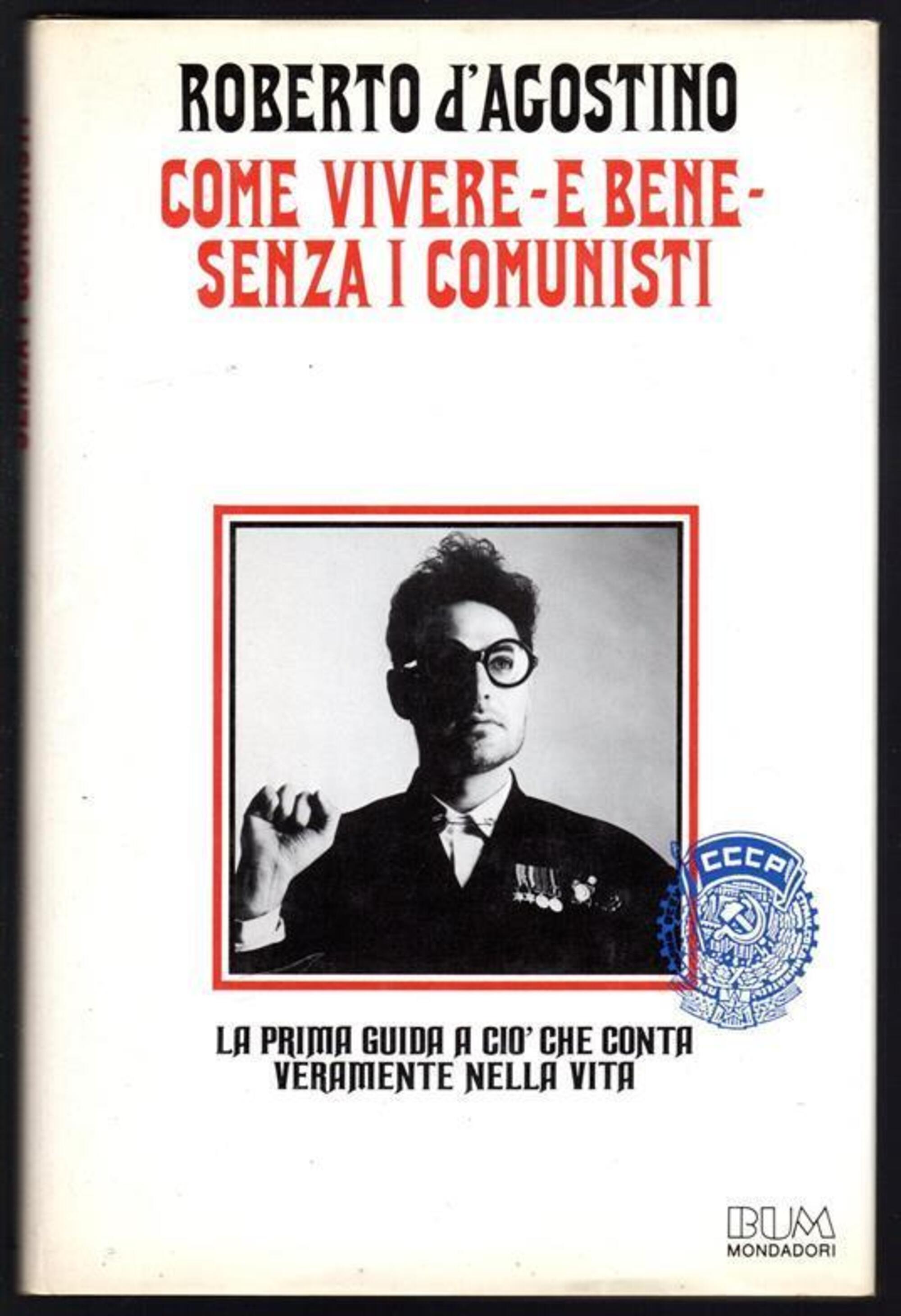 Come vivere &ndash; e bene &ndash; senza i comunisti, Roberto D&#039;Agostino