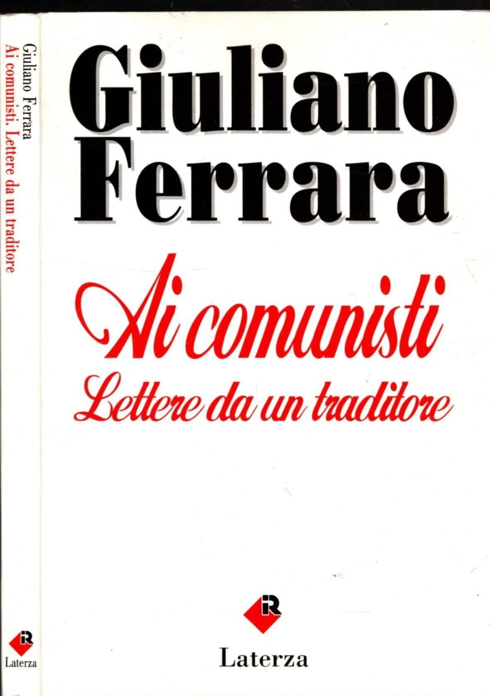 Ai comunisti &ndash; lettere da un traditore di Giuliano Ferrara