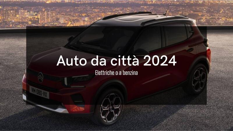 Le auto da citt&agrave; del 2024 elettriche e a benzina