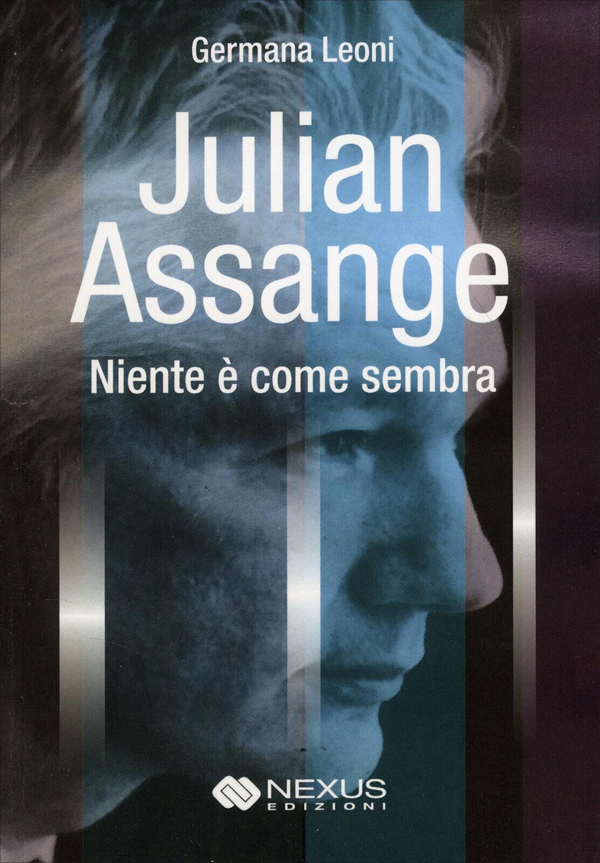 Il libro di Germana Leoni Julian Assange. Niente &egrave; come sembra pubblicato da Nexus Edizion