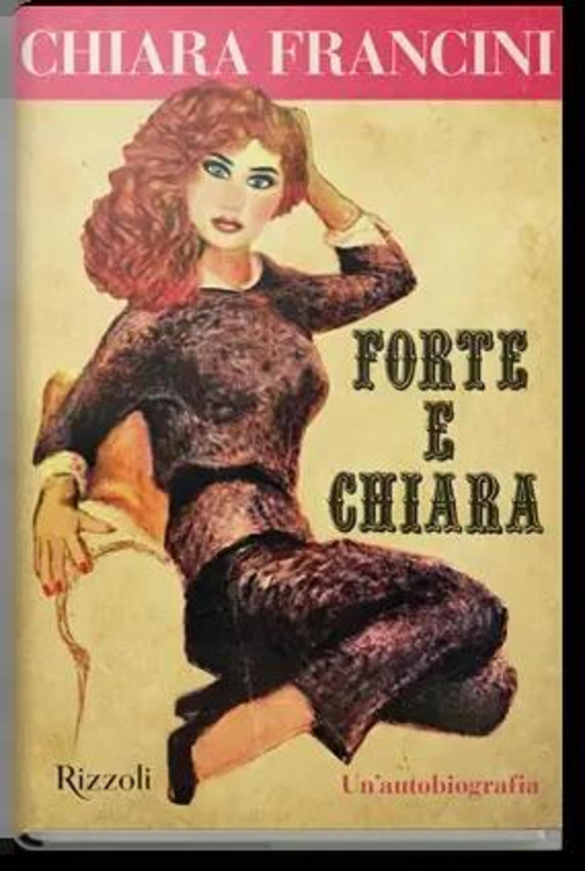Forte e Chiara, il libro di Chiara Francini che d&agrave; il titolo anche al suo programma
