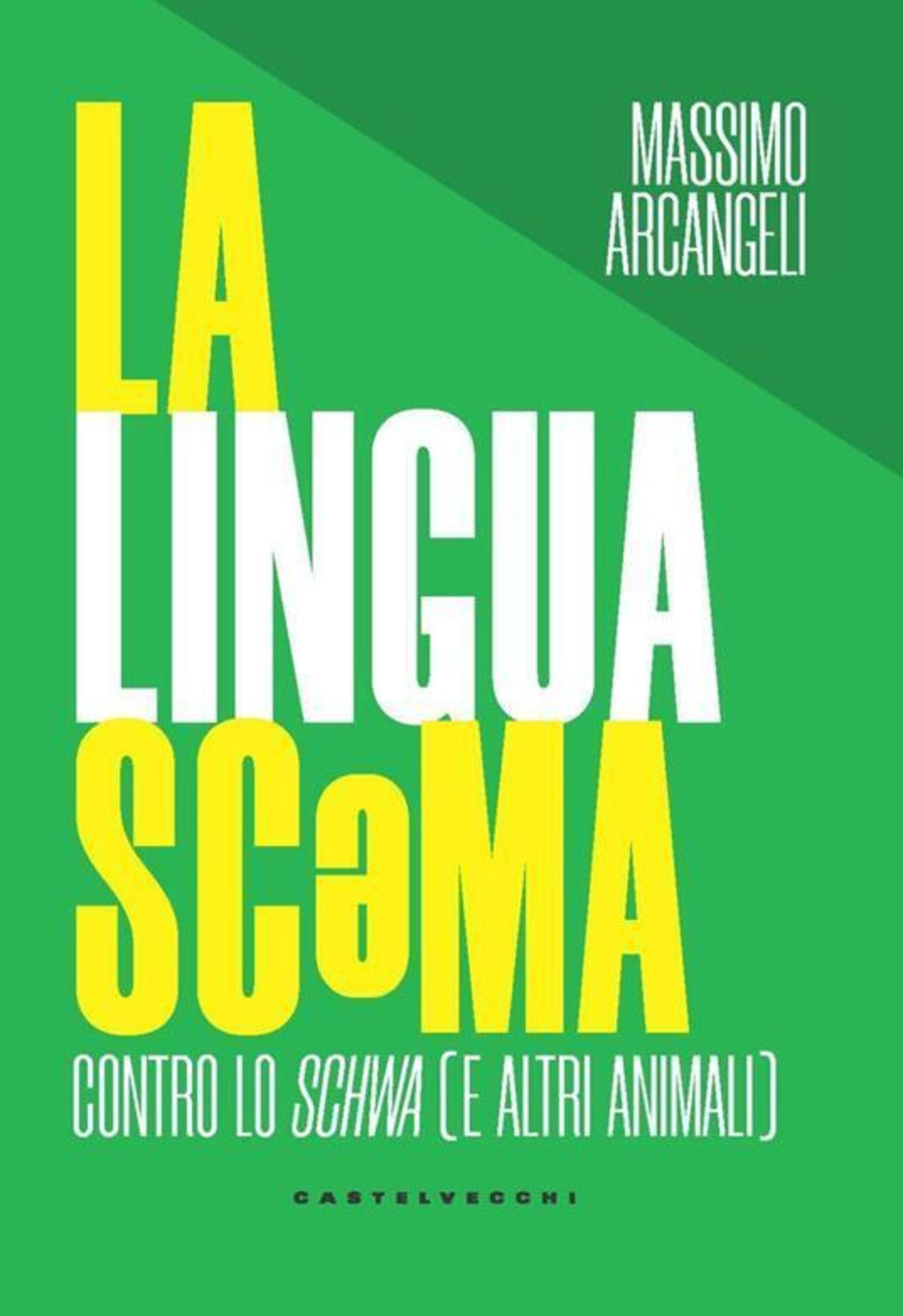 &ldquo;La lingua scəma. Contro lo schwa (e altri animali)&rdquo; (Castelvecchi) di Massimo Arcangeli
