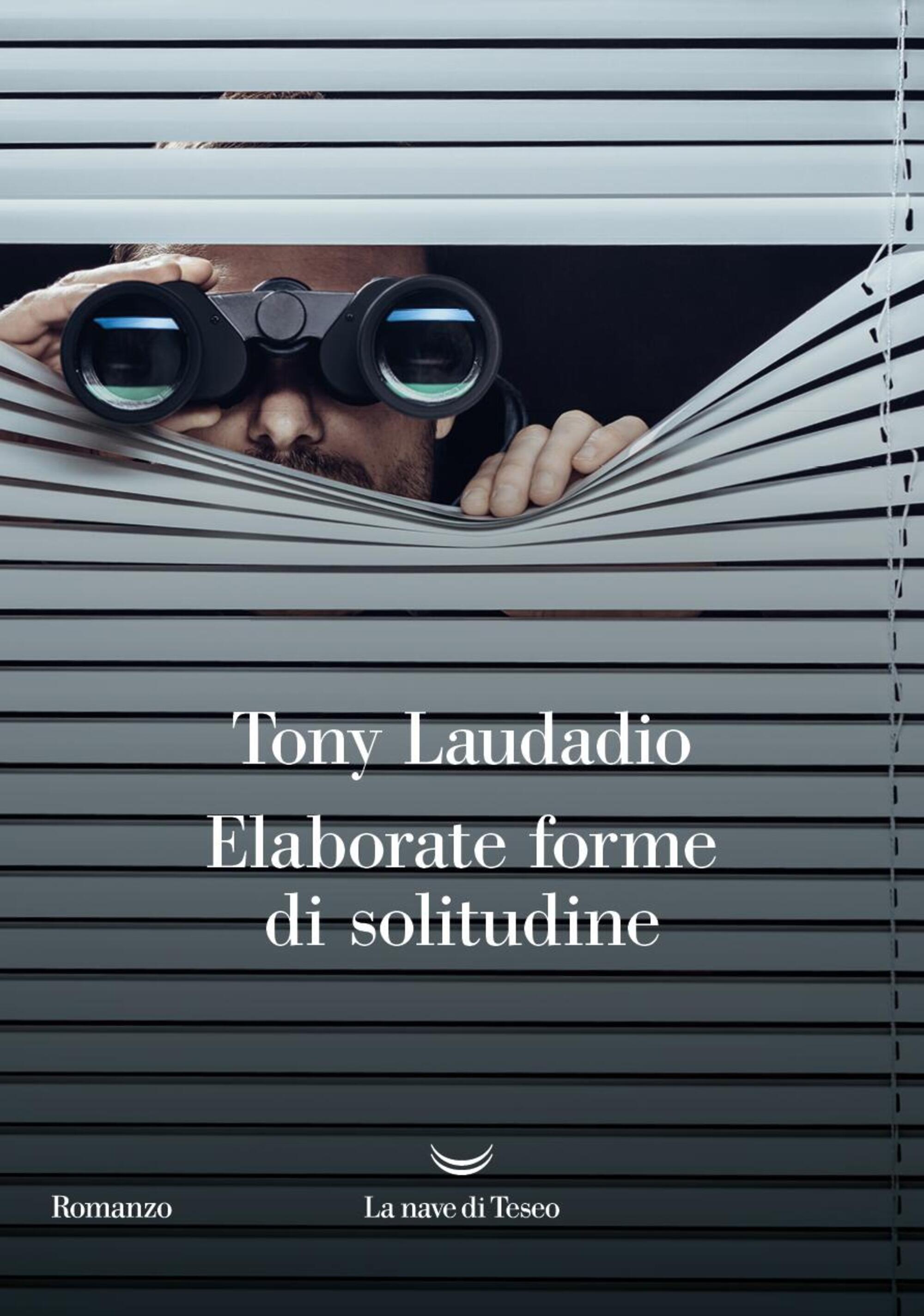 Il romanzo di Tony Laudadio: &quot;Elaborate forme di solitudine&quot;