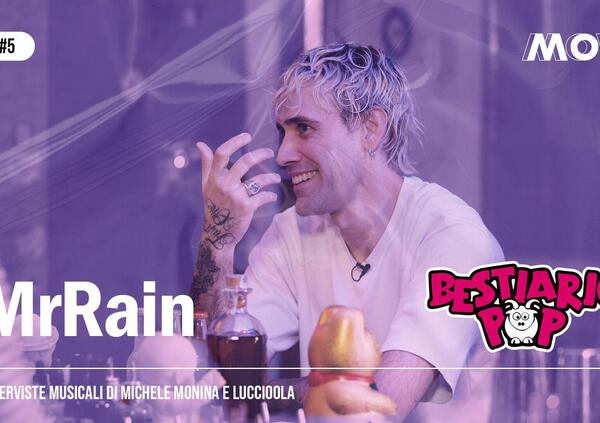 Bestiario Pop, Mr. Rain ci racconta tutto: la fragilit&agrave; mentale, com&rsquo;&egrave; andata l&rsquo;esperienza spagnola, il confronto con un nuovo pubblico, la ricerca di una poetica con cui esprimersi...