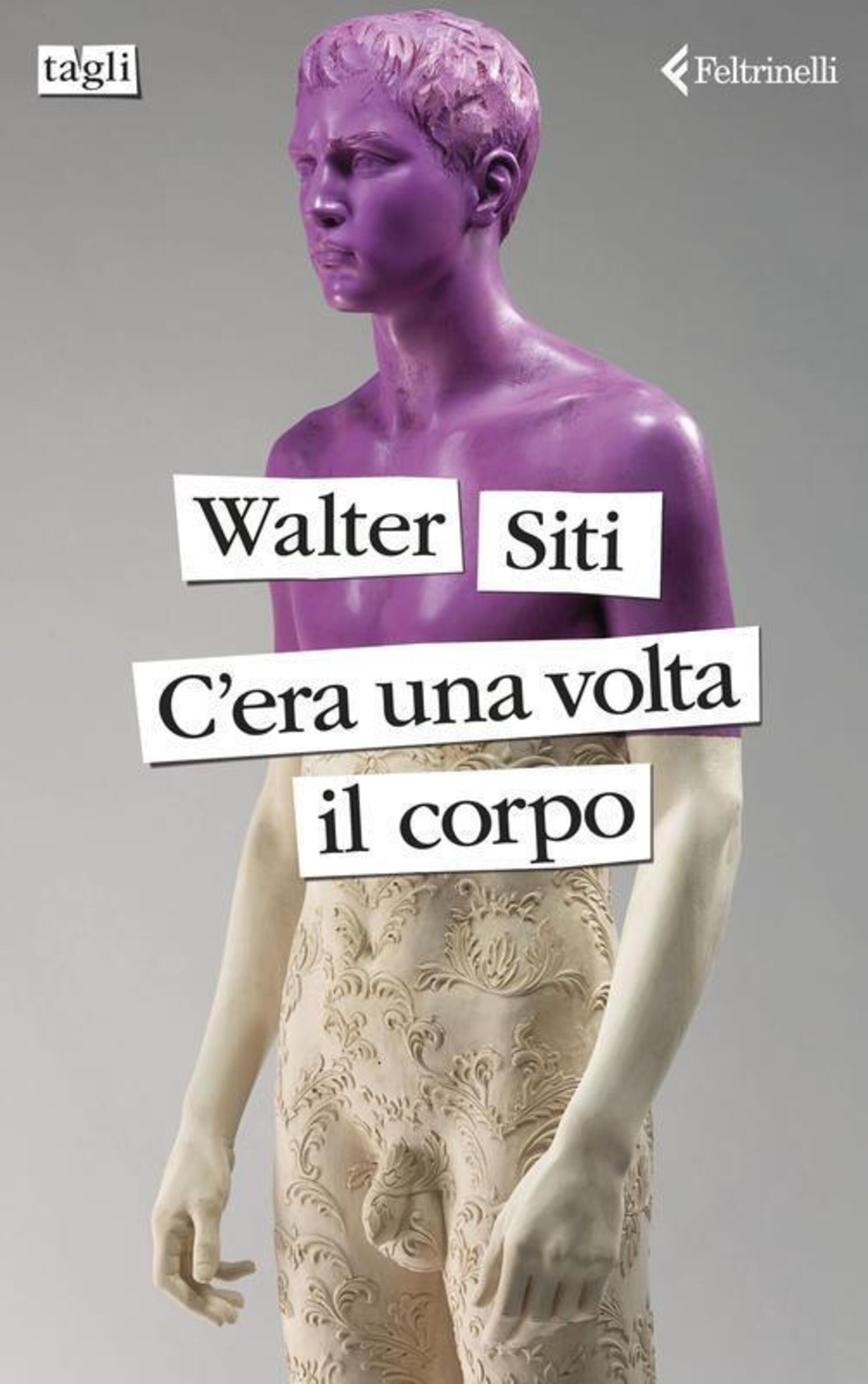 &quot;C&#039;era una volta il corpo&quot; di Walter Siti (Feltrinelli, 2024)