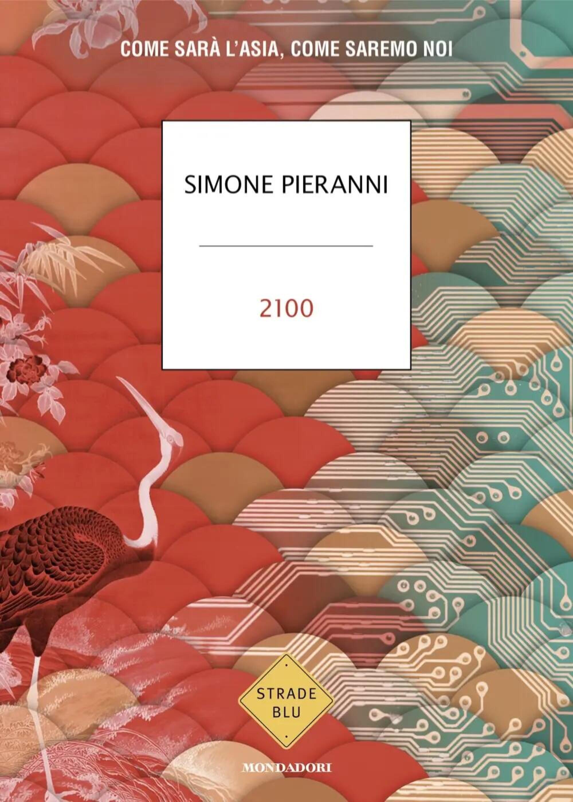 2100. Come sar&agrave; l&rsquo;Asia, come saremo noi (Mondadori) di Simone Pieranni