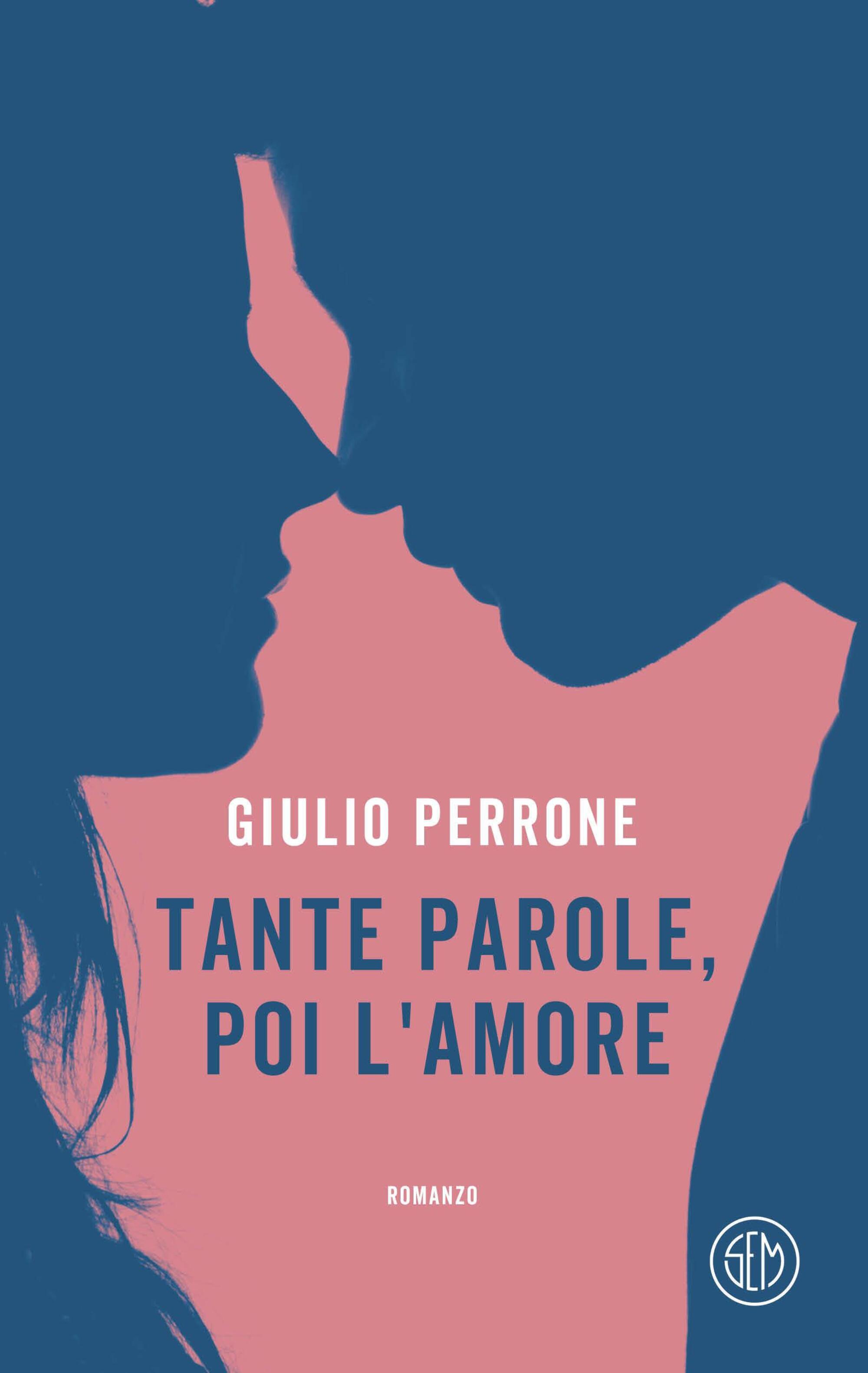 &ldquo;Tante parole, poi l&rsquo;amore&rdquo; di Giulio Perrone (Sem, 2024)