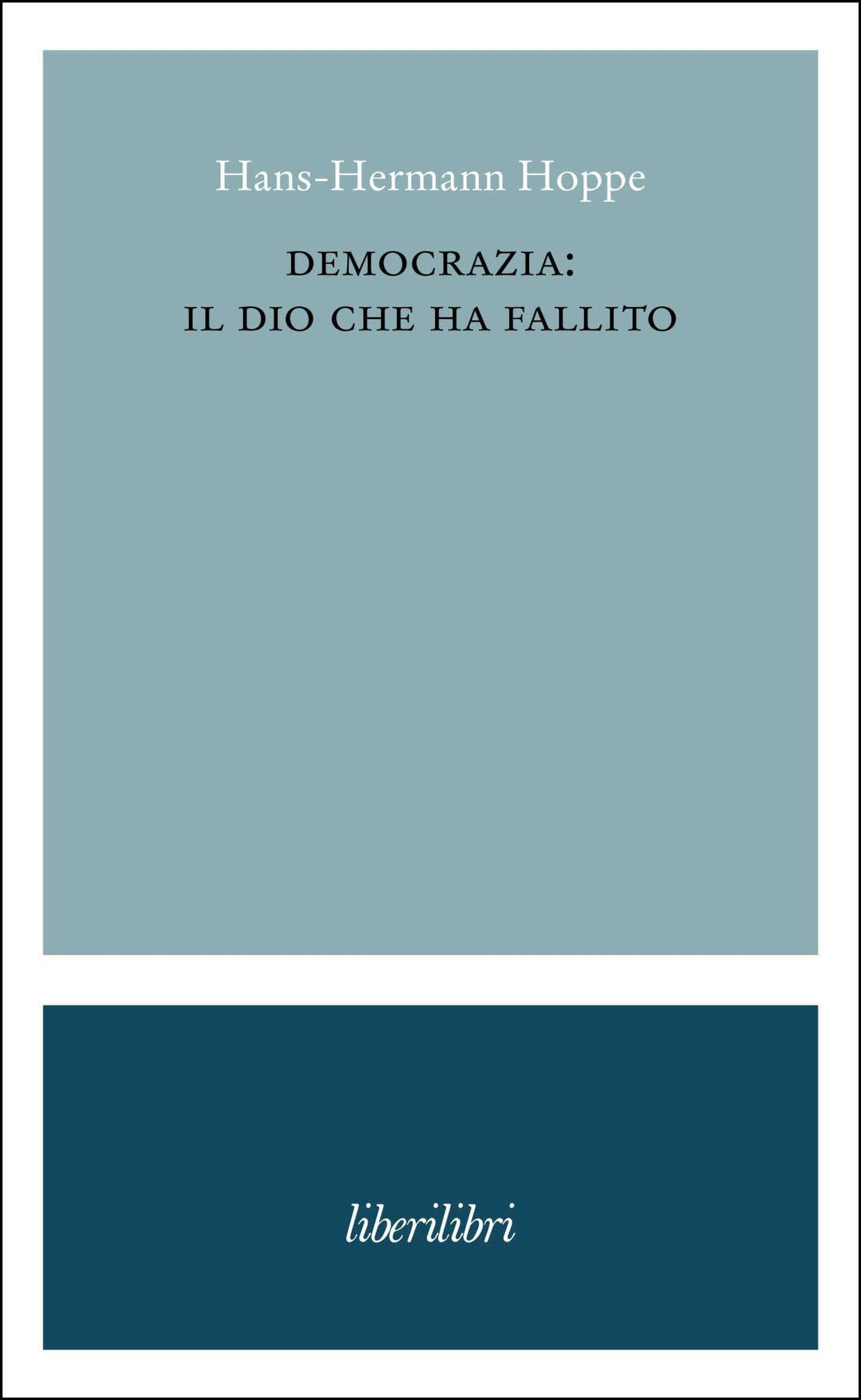 Hans Hermann Hoppe, Democrazia: il Dio che ha fallito, Liberilibri, 2024; nuova edizione