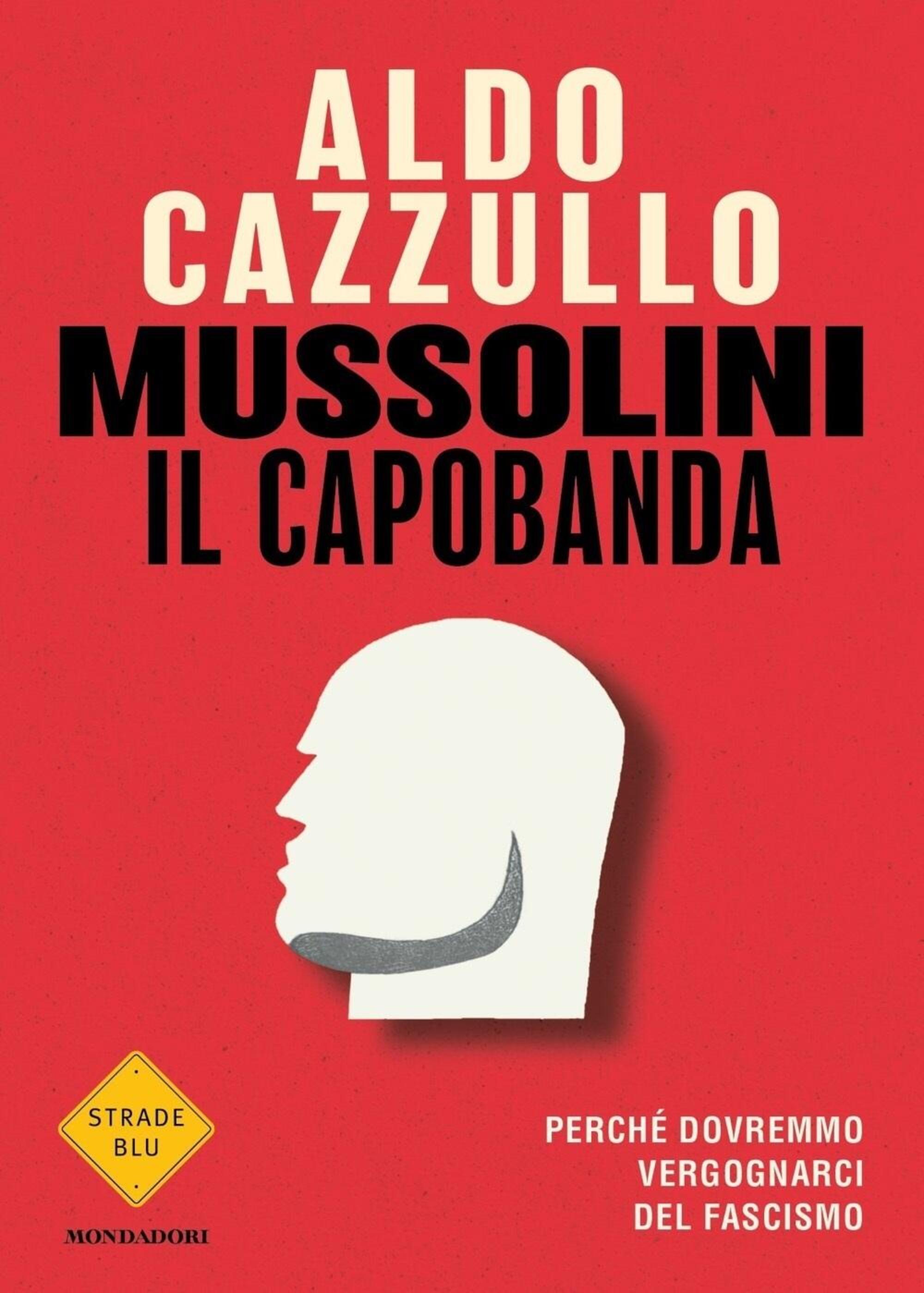 &quot;Mussolini, il capobanda&quot; di Aldo Cazzullo (Mondadori, 2022)