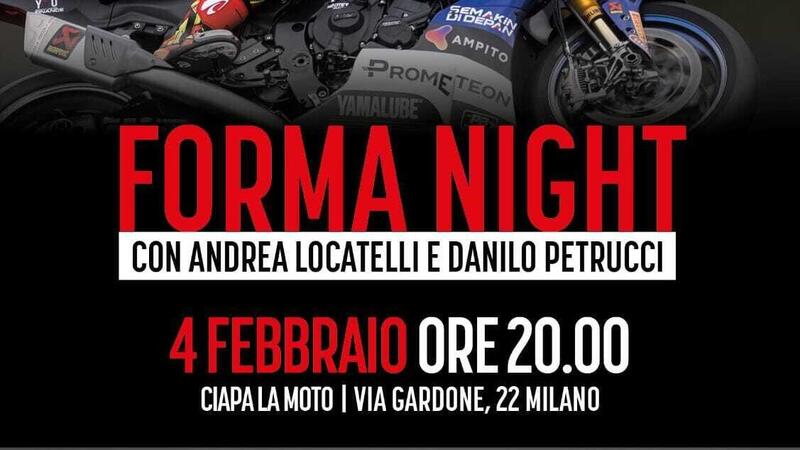 4 febbraio, Forma Night da Ciapa la Moto, ospiti Locatelli e Petrucci