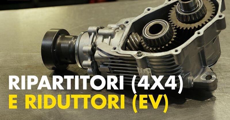 Ripartitori per le 4x4 e riduttori per le auto elettriche: Ma come FUNZIONANO? [VIDEO]
