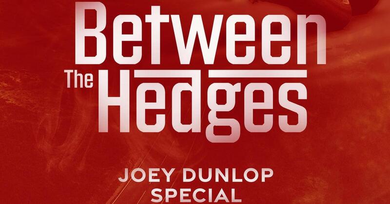 Between The Hedges - Joey Dunlop Special: un documentario da non perdere!