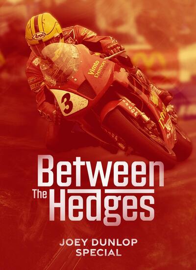 Between The Hedges - Joey Dunlop Special: un documentario da non perdere!