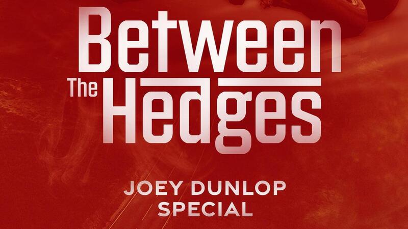 Between The Hedges - Joey Dunlop Special: un documentario da non perdere!