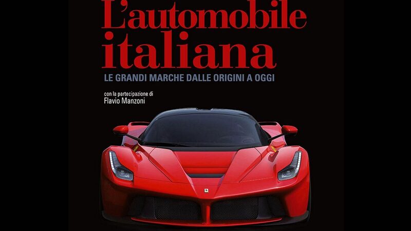 L&#039;automobile Italiana. Le grandi marche dalle origini ad oggi. Un libro &quot;da avere&quot;